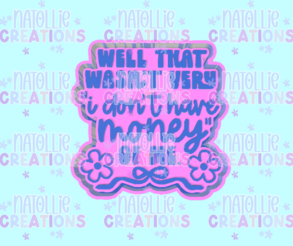 Don’t Have Money Of Me Freshie Silicone Mold