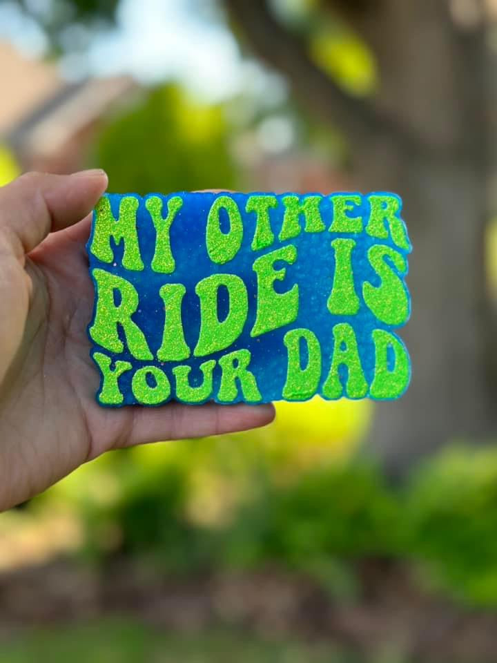 My Other Ride Is Your Dad Freshie Silicone Mold