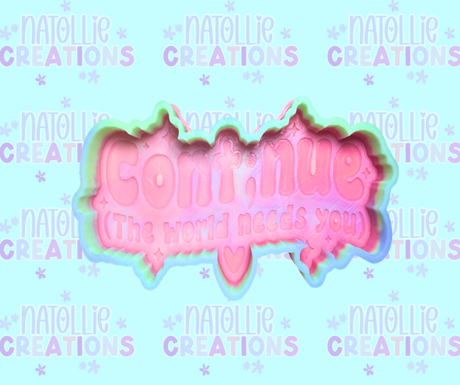 Continue (The World Needs You) Freshie Silicone Mold