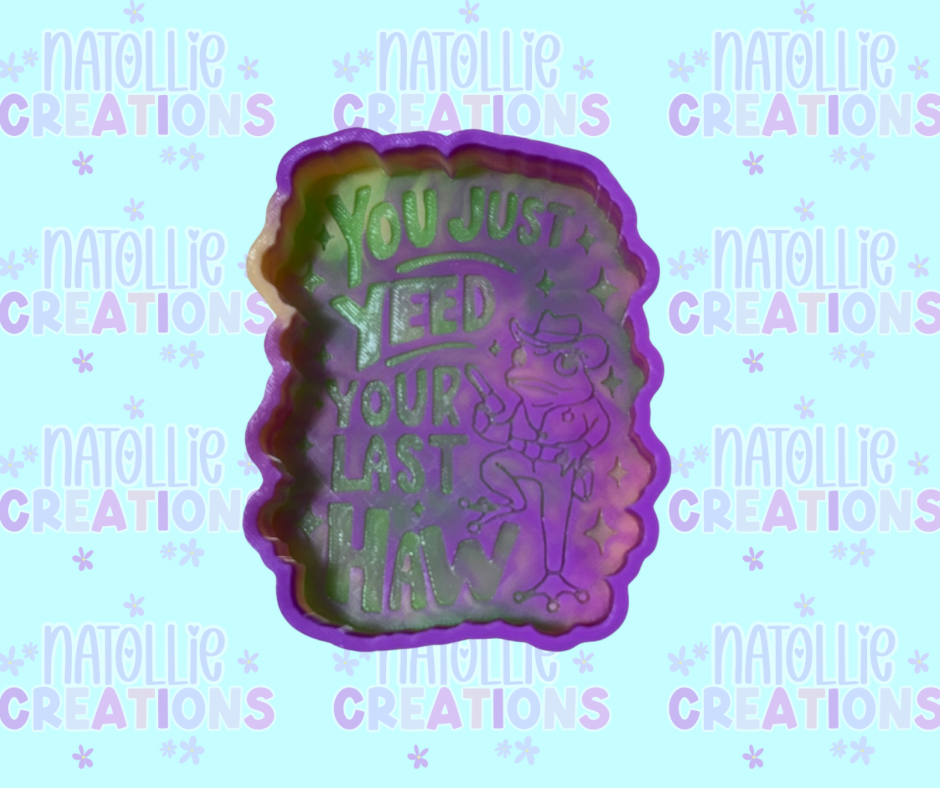 You Just Yee’d Your Last Haw Freshie Silicone Mold