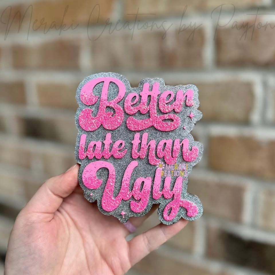 Better Late Than Ugly Freshie Silicone Mold