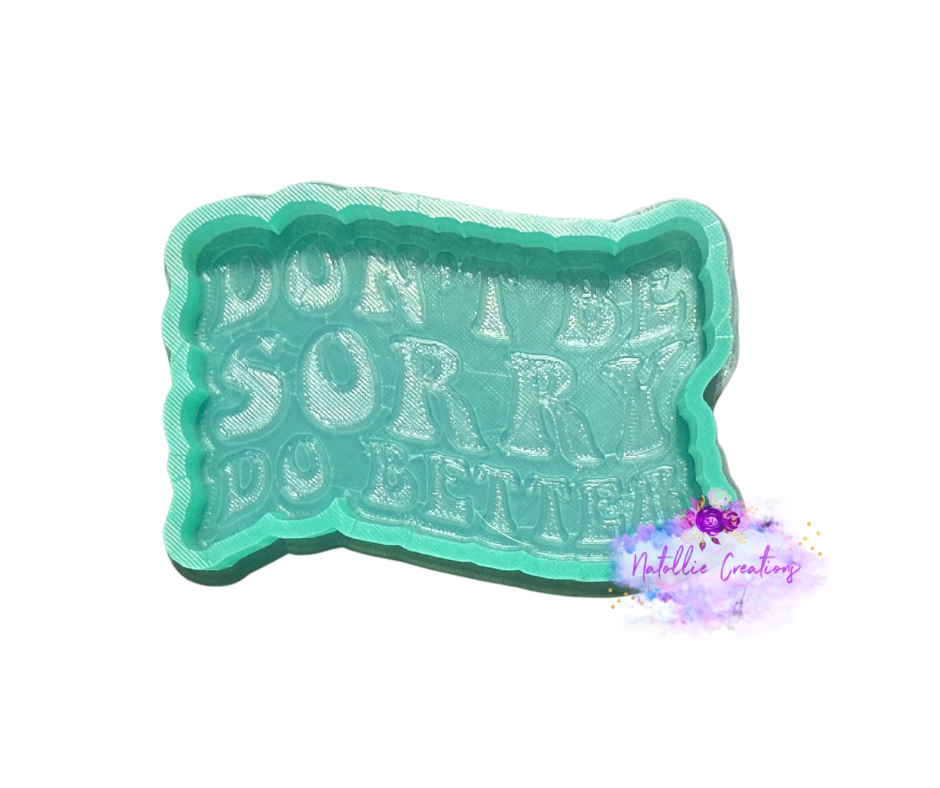 Don't Be Sorry Do Better Freshie Silicone Mold