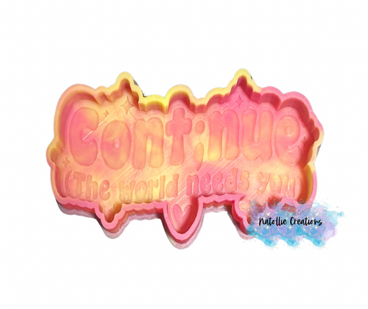 Continue (The World Needs You) Freshie Silicone Mold