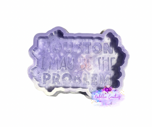 Houston I May Be The Problem Freshie Silicone Mold