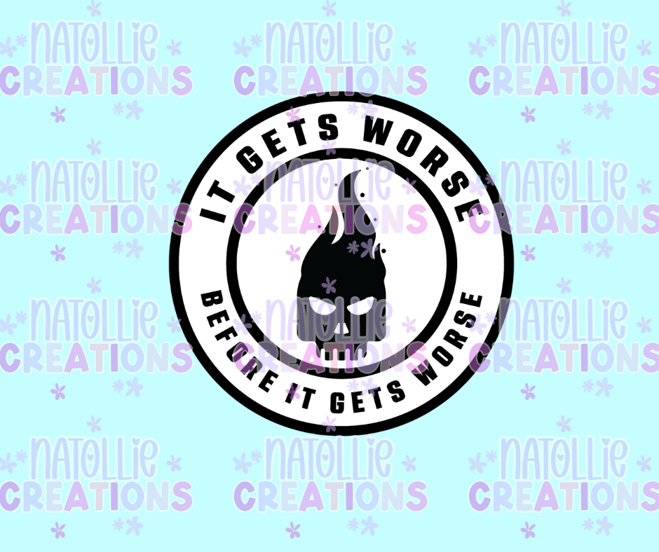 It Gets Worse Before It Gets Worse Die Cut Sticker