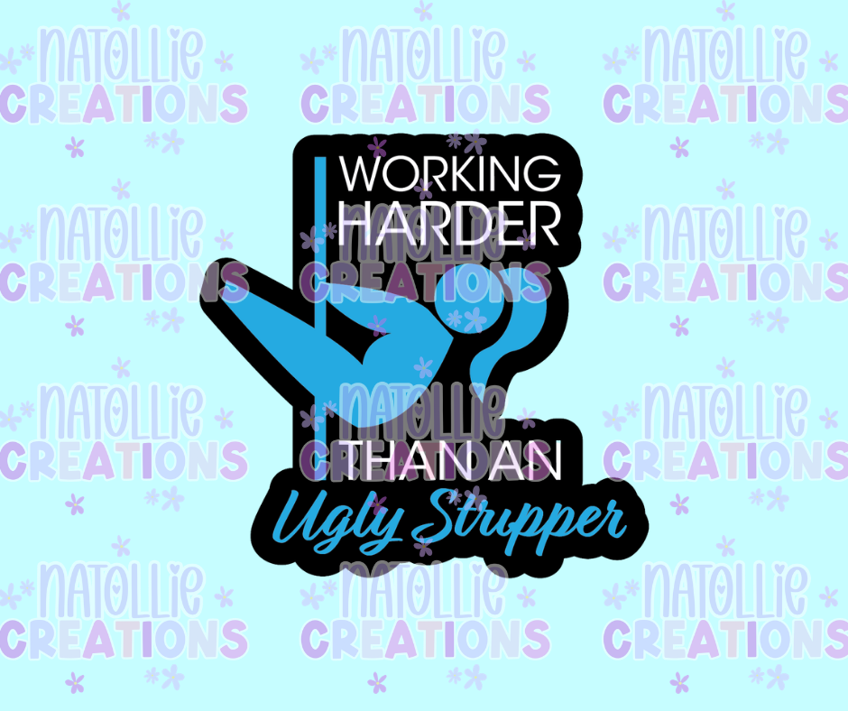 I Work Harder Than An Ugly Stripper Die Cut Sticker