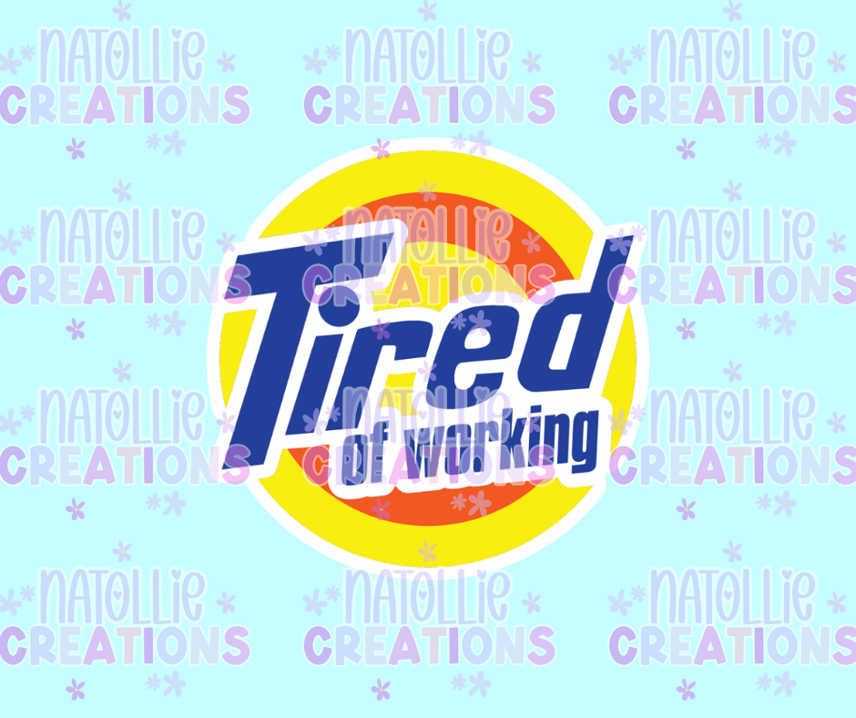 Tired Of Working Die Cut Sticker