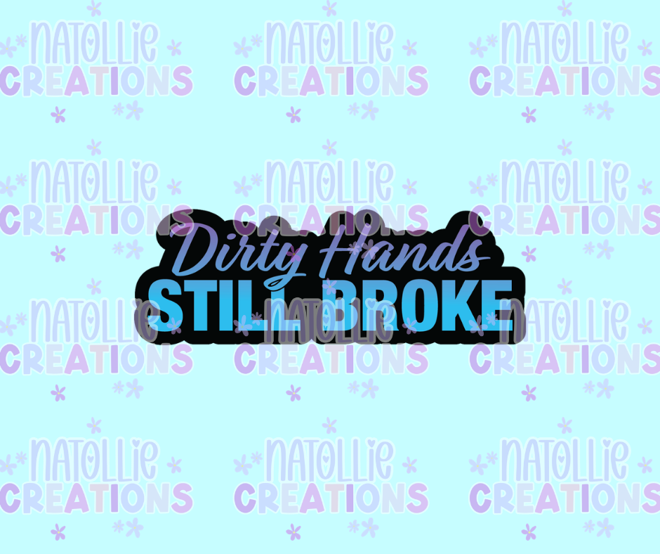 Dirty Hands Still Broke Die Cut Sticker