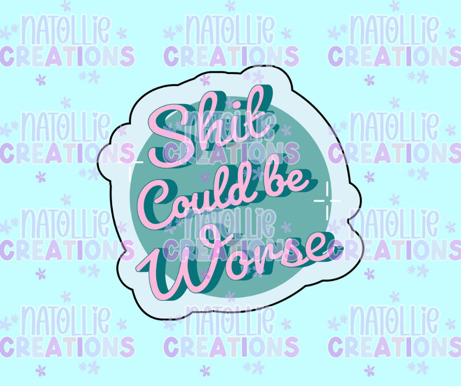 Shit Could Be Worse Die Cut Sticker