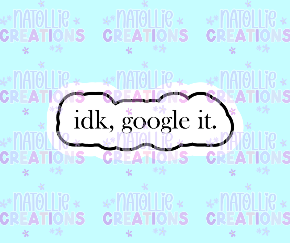 IDK, Google It Die Cut Sticker