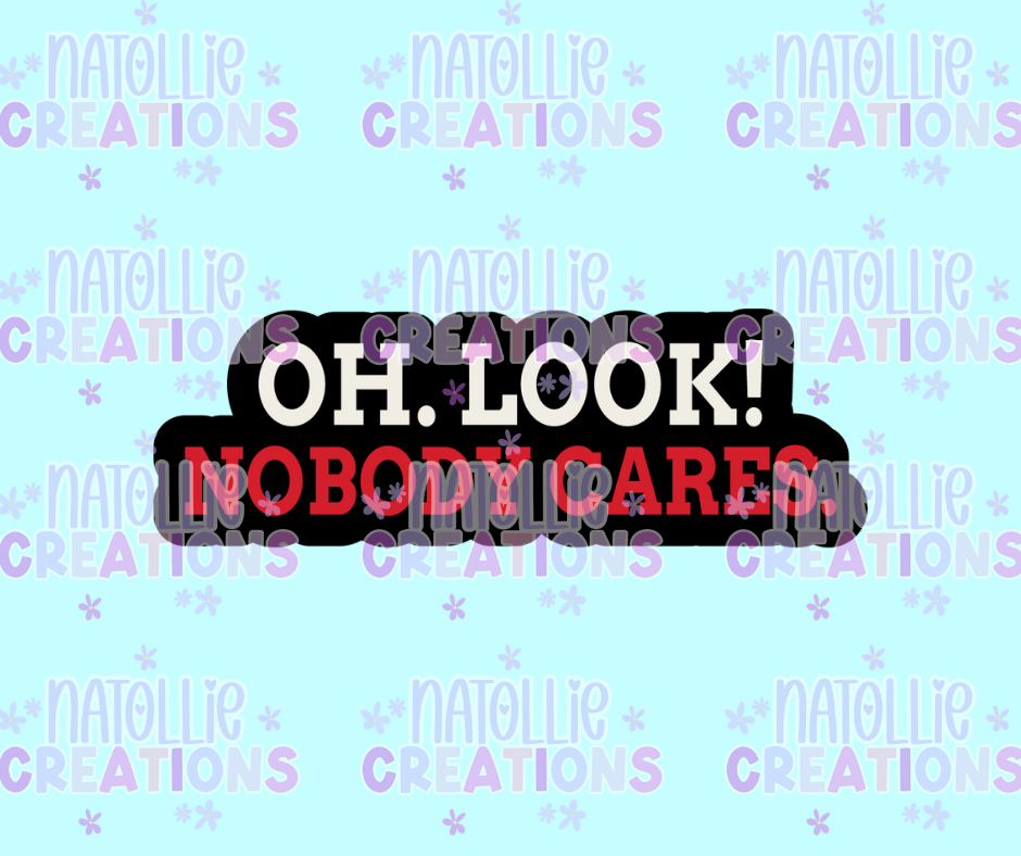 Oh Look Nobody Cares Die Cut Sticker