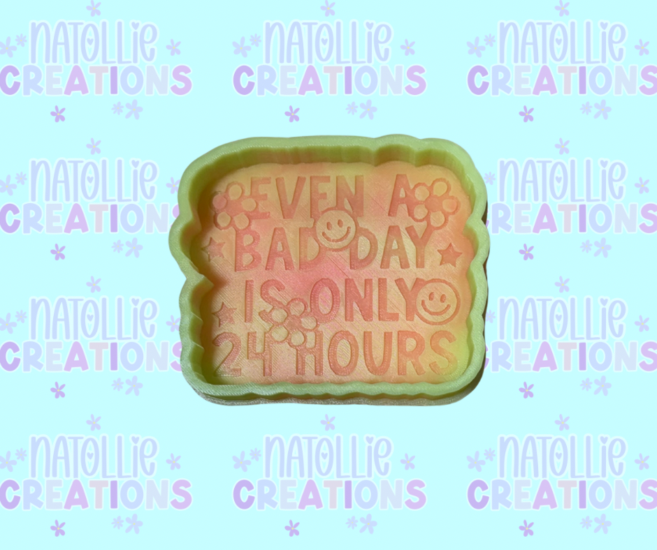 Even A Bad Day Is Only 24 Hours Freshie Silicone Mold
