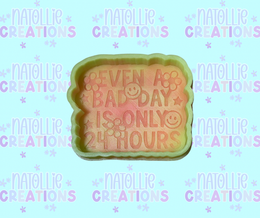 Even A Bad Day Is Only 24 Hours Freshie Silicone Mold