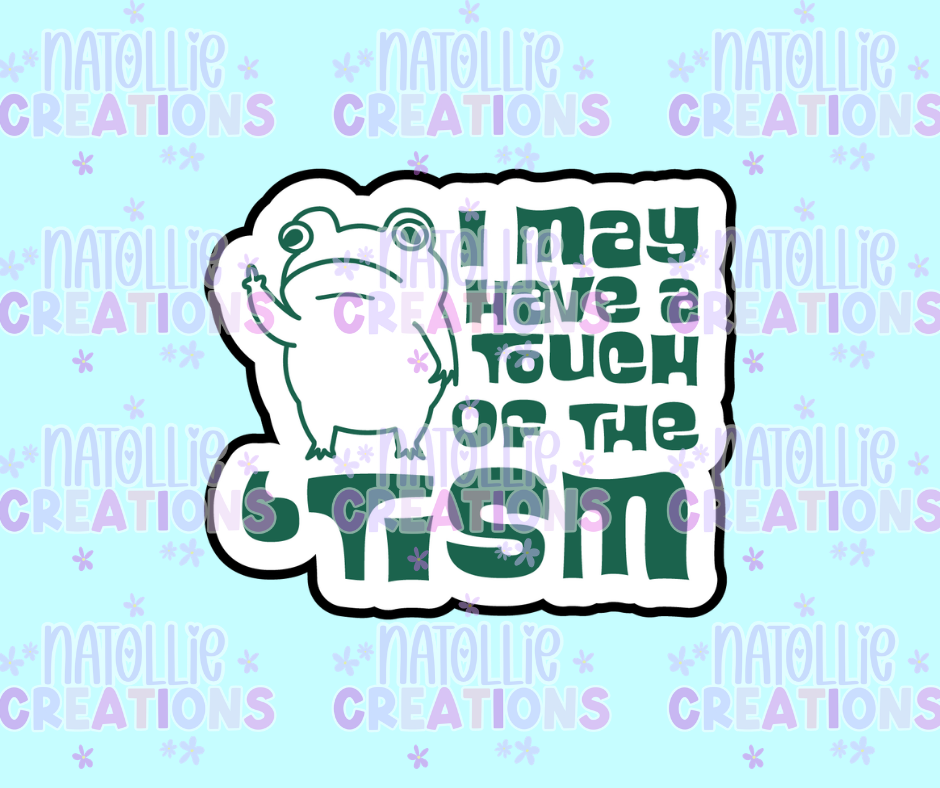 I May Have A Touch Of The 'Tism Die Cut Sticker