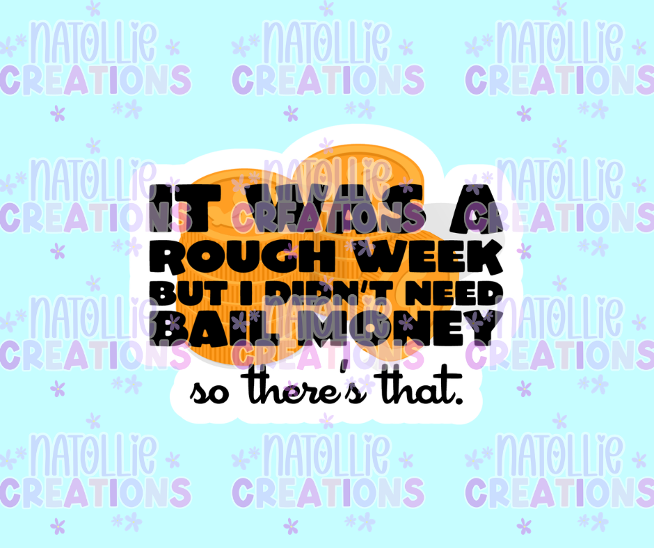 Rough Week But I Didn't Need Bail Money Die Cut Sticker