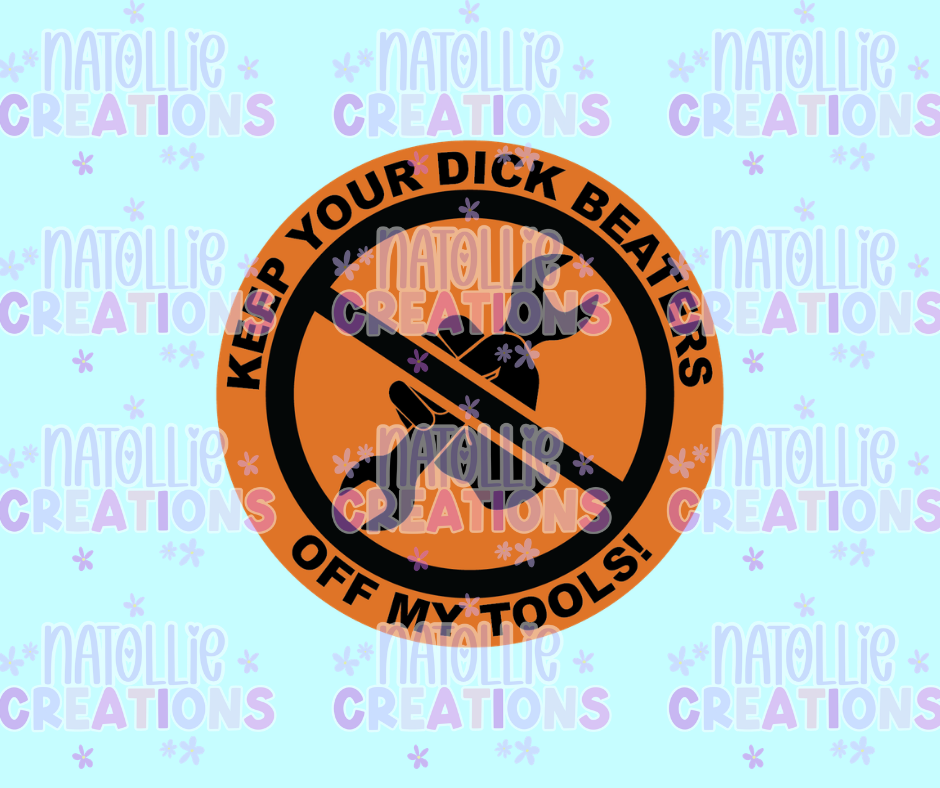 Keep Your Dick Beaters Off My Tools Die Cut Sticker