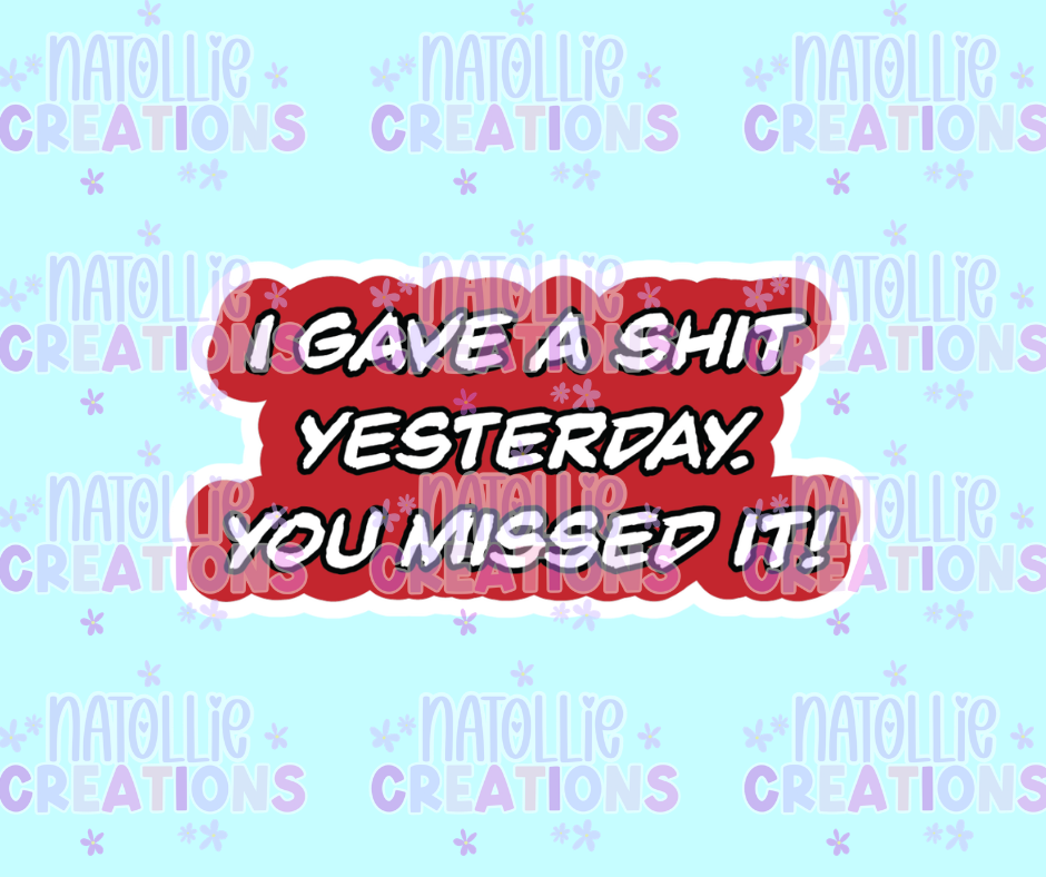 I Gave A Shit Yesterday, You Missed It Die Cut Sticker