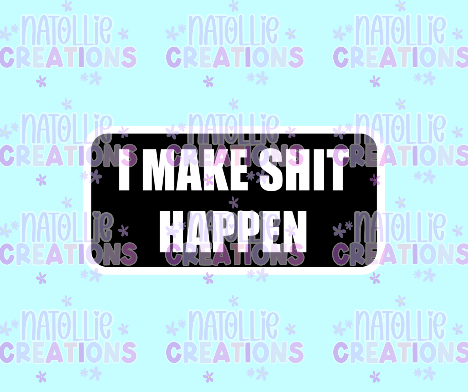 I Make Shit Happen Die Cut Sticker