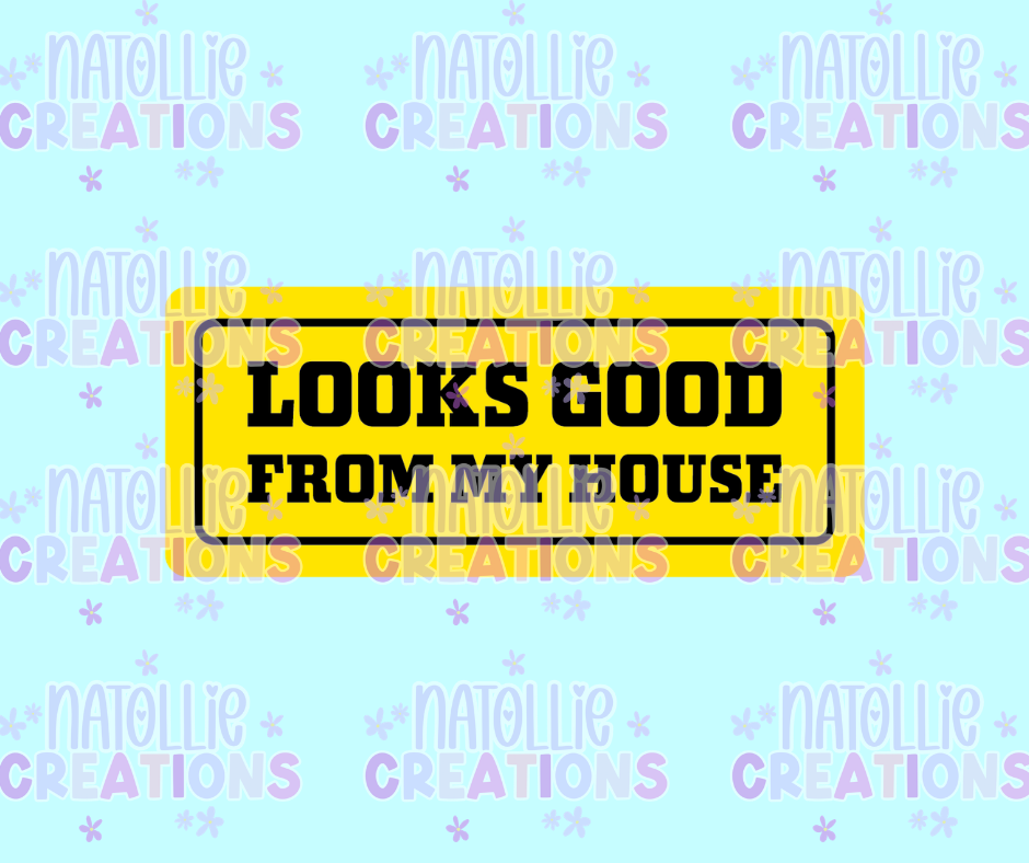 Looks Good From My House Die Cut Sticker