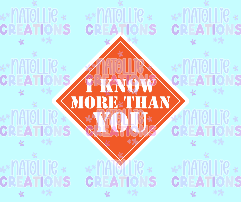 I Know More Than You Die Cut Sticker