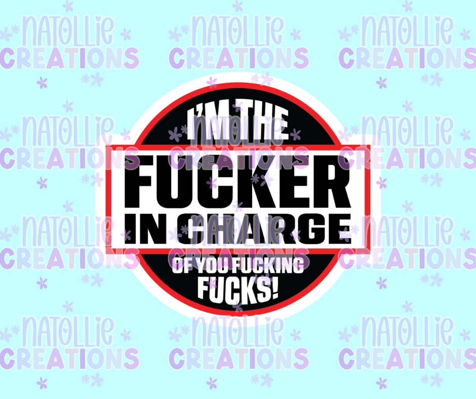 I'm The Fucker In Charge Die Cut Sticker