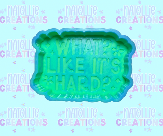 What? Like It’s Hard? Freshie Silicone Mold