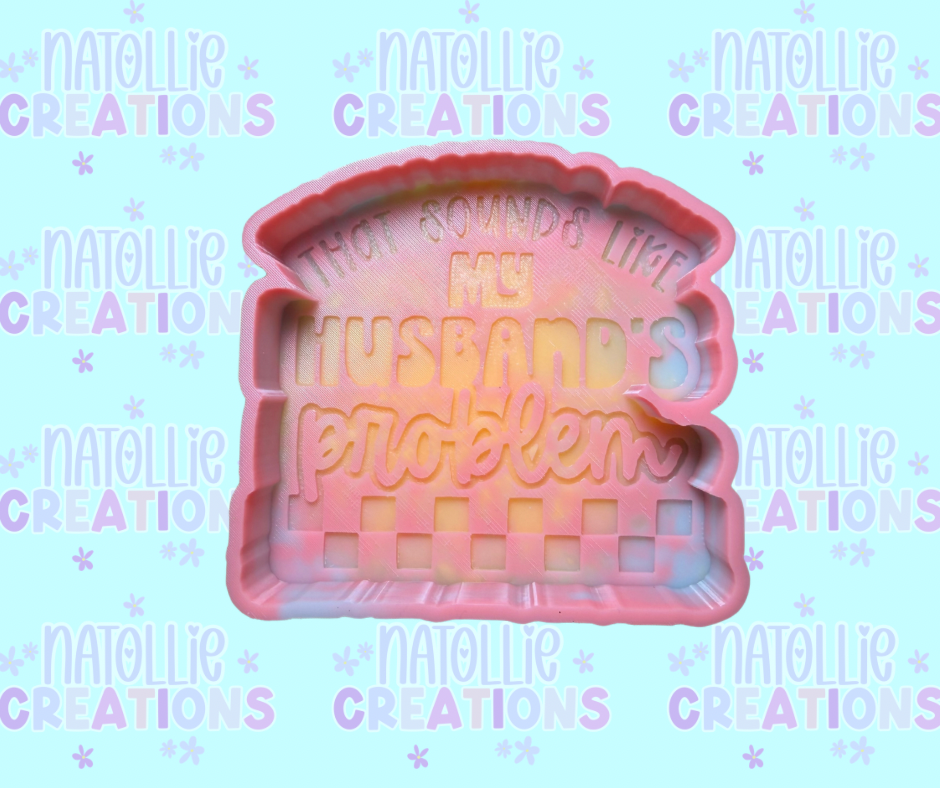 Sounds Like My Husband’s Problem Freshie Silicone Mold