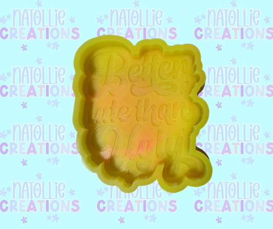 Better Late Than Ugly Freshie Silicone Mold