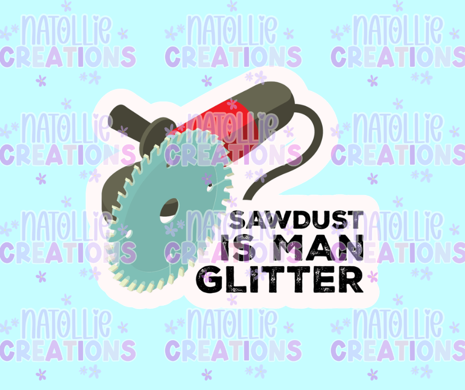 Sawdust Is Man Glitter Die Cut Sticker