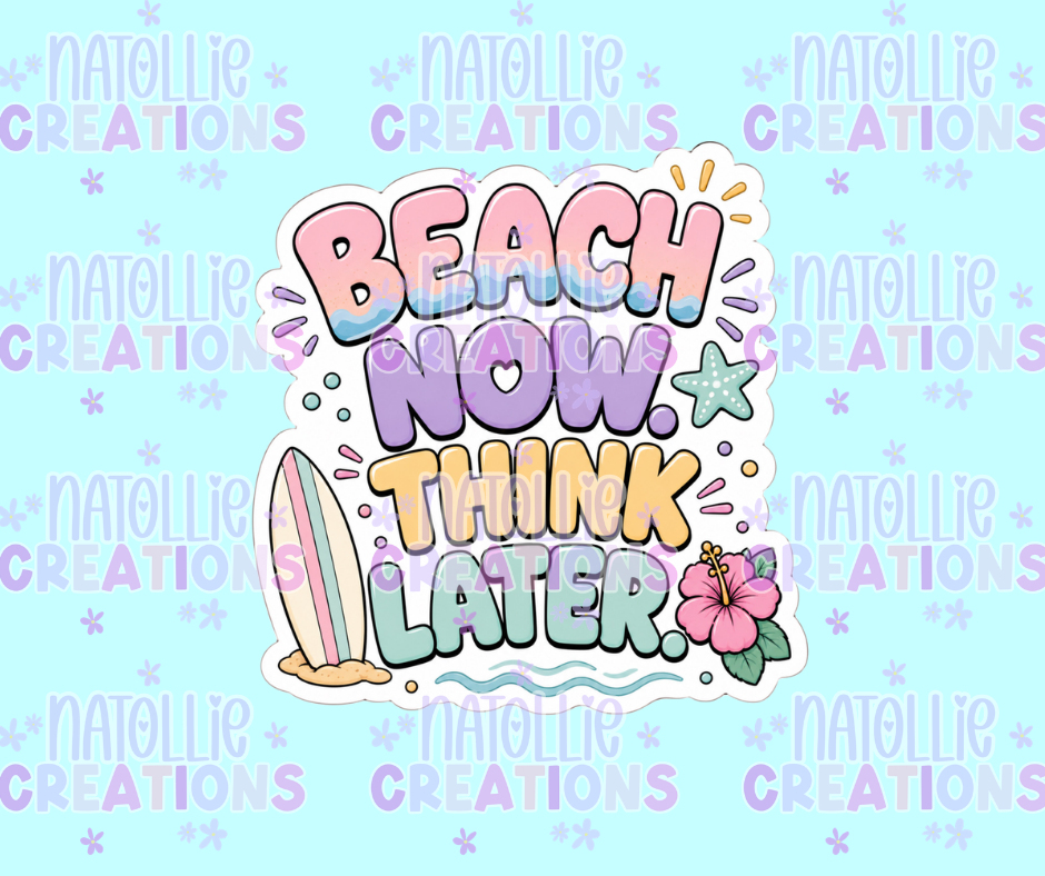 Beach Now Think Later Die Cut Sticker