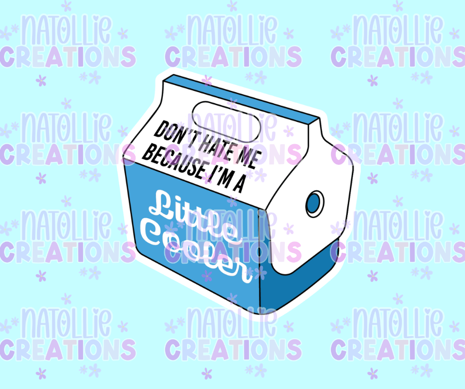 Don't Hate Me Because I'm A Little Cooler Die Cut Sticker