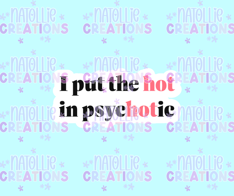 I Put Hot In PsycHOTic Die Cut Sticker