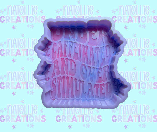 Under Caffeinated & Over Stimulated Freshie Silicone Mold