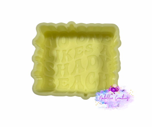 No One Likes A Shady Beach Freshie Silicone Mold