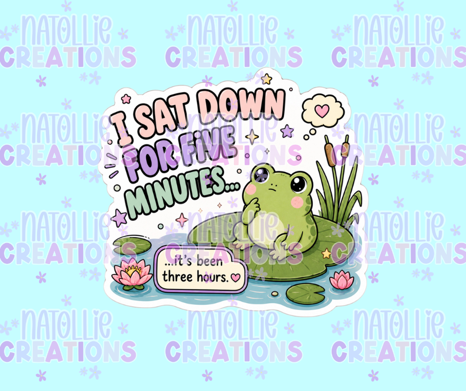 I Sat Down For Five Minutes Die Cut Sticker