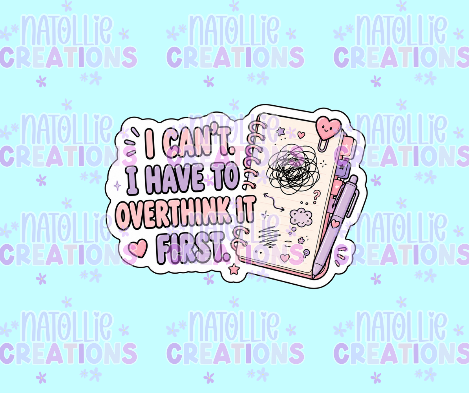I Can't I Have To Overthink It First Die Cut Sticker