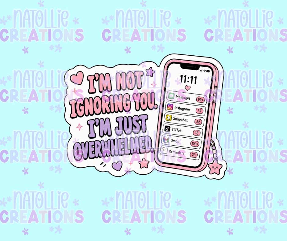 I'm Not Ignoring You, I'm Just Overwhelmed Die Cut Sticker