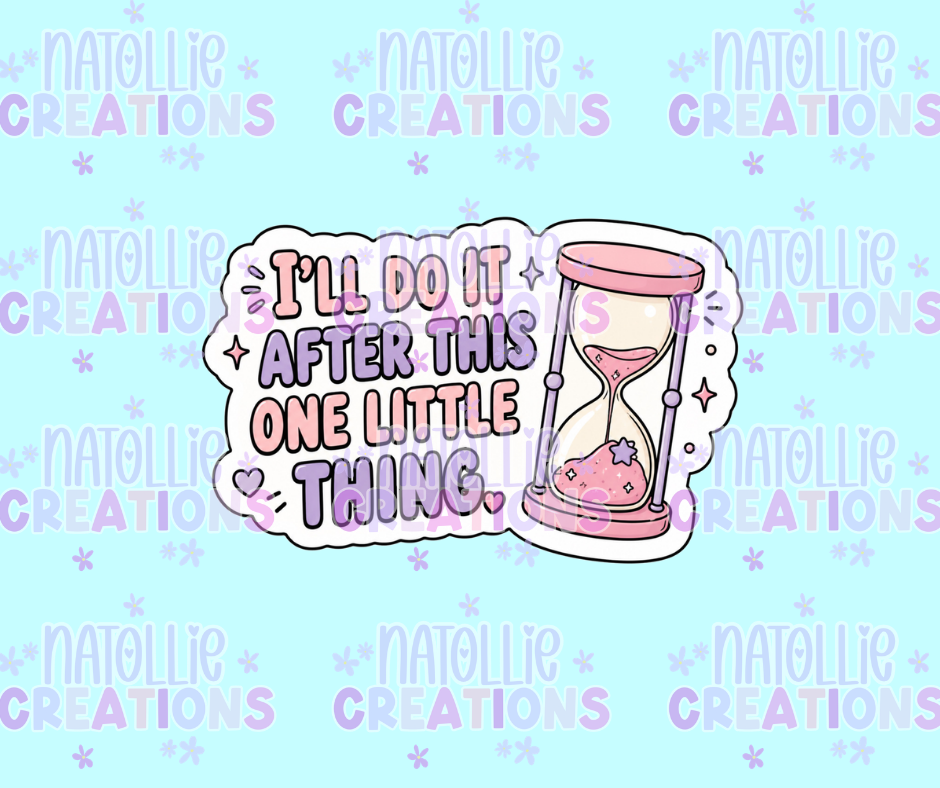 I'll Do It After This One Little Thing Die Cut Sticker