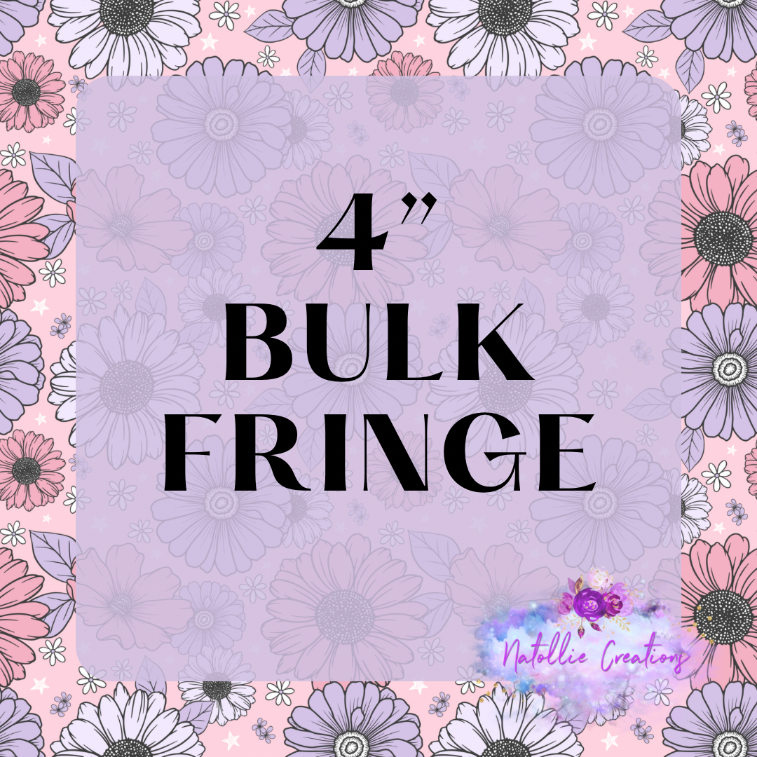 Bulk 4” Fringe