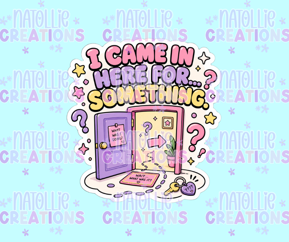 I Came In Here For Something Die Cut Sticker
