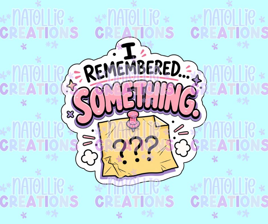 I Remembered Something Die Cut Sticker