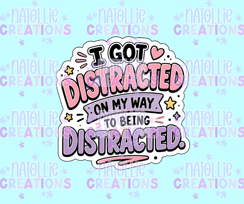 I Got Distracted On My Way To Being Distracted Die Cut Sticker