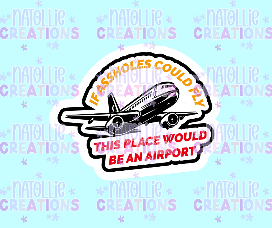 Assholes Fly, This Could Be An Airport Die Cut Sticker