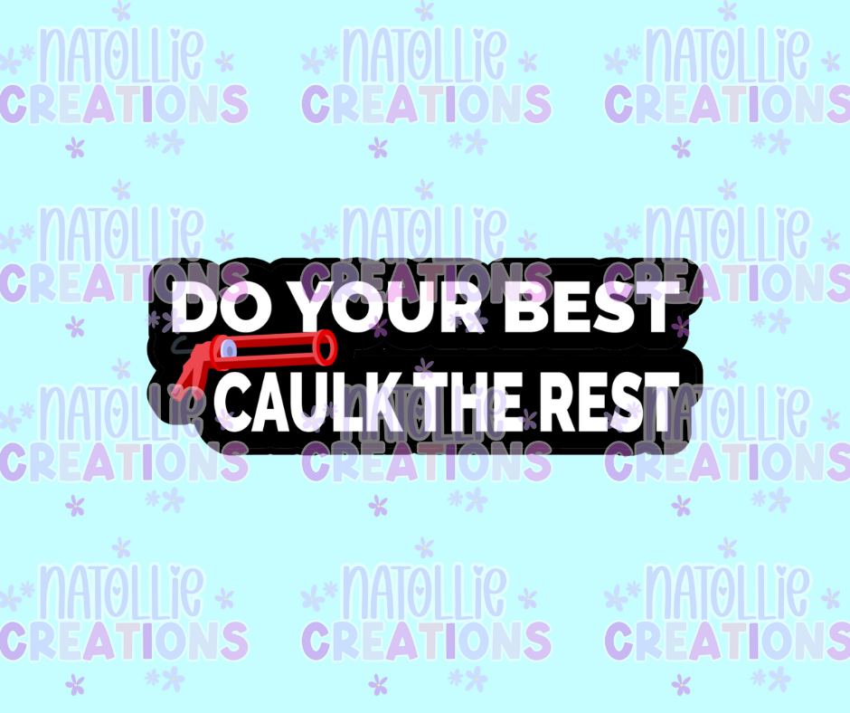 Do Your Best Caulk The Rest Die Cut Sticker