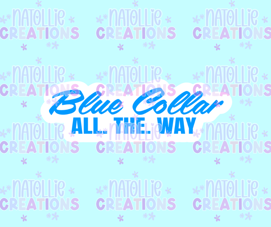 Blue Collar All. The. Way. Die Cut Sticker