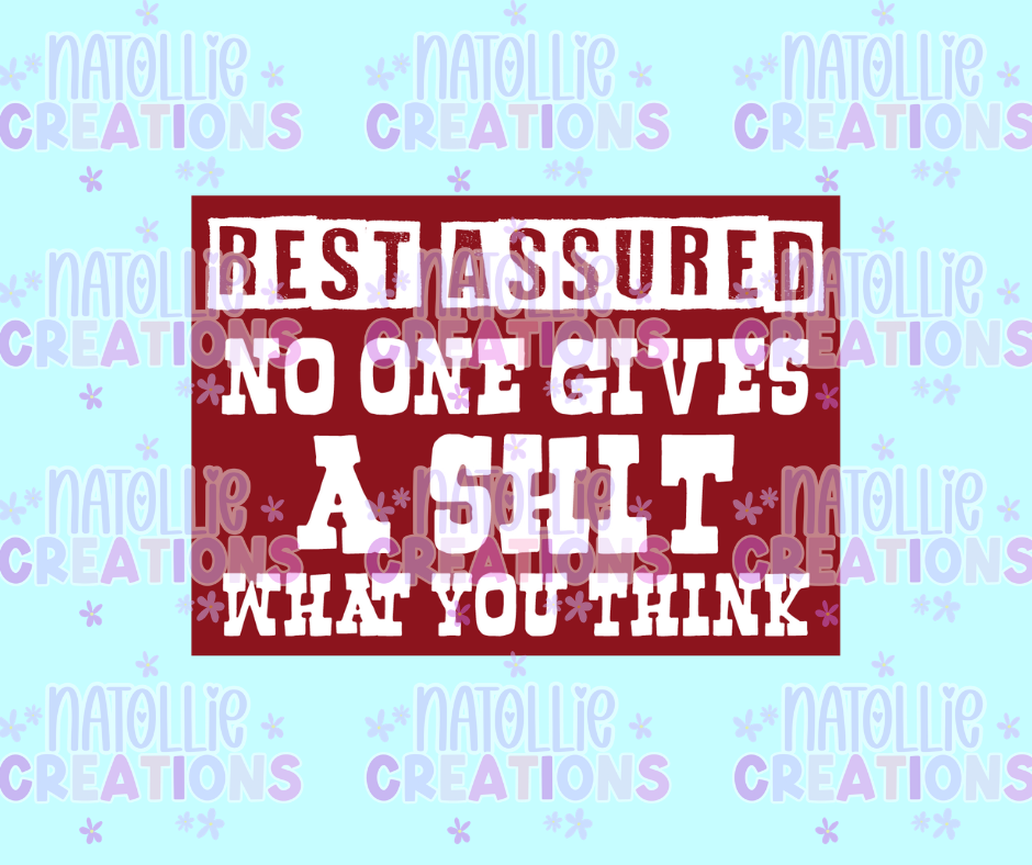 Rest Assured No One Gives A Shit What You Think Die Cut Sticker