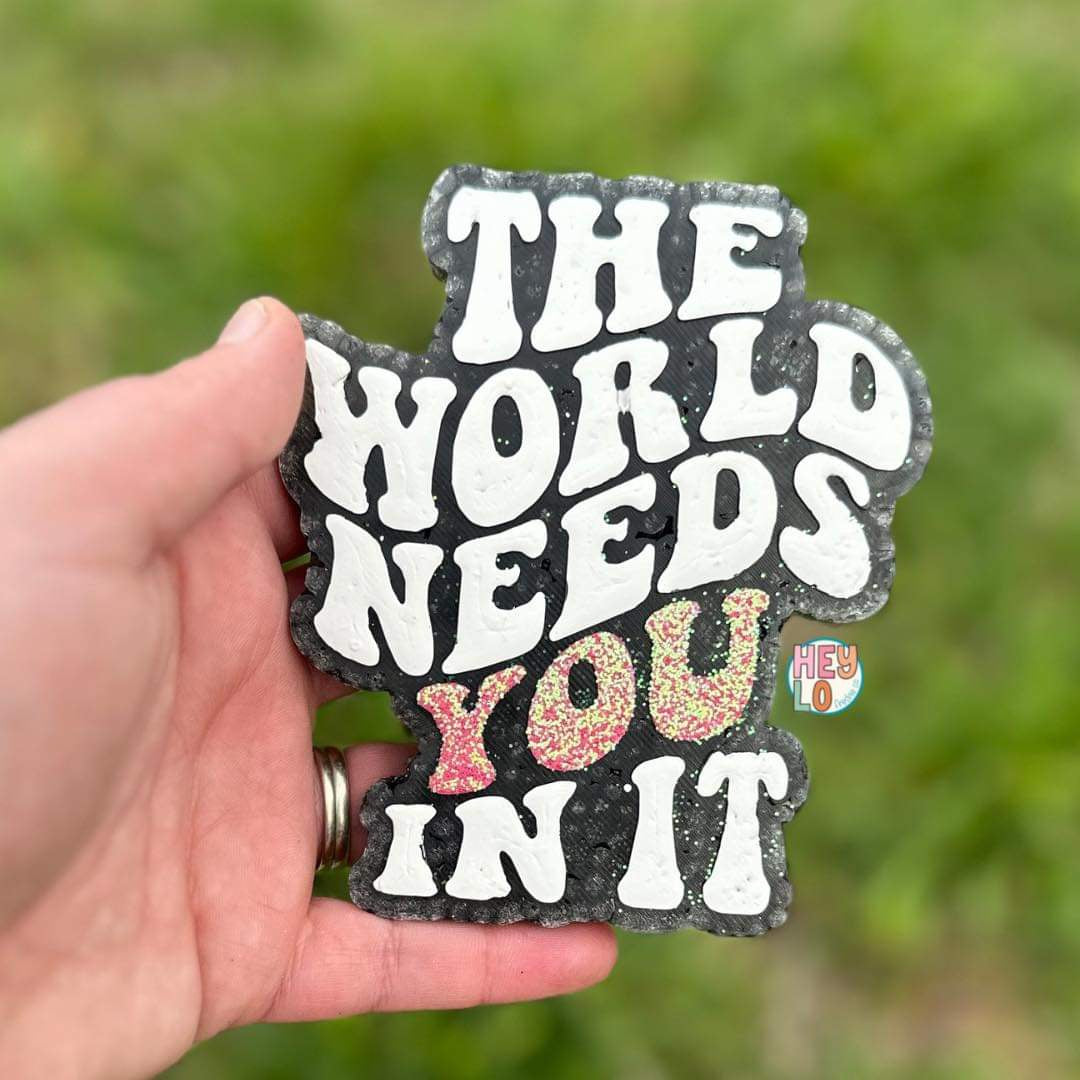 The World Needs You In It Freshie Silicone Mold