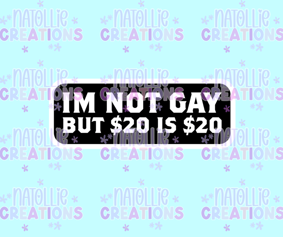 Not Gay, $20 is $20 Die Cut Sticker