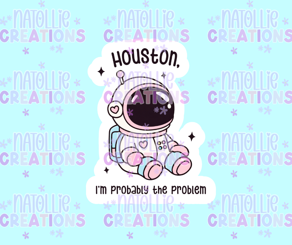 Houston I'm Probably The Problem Die Cut Sticker