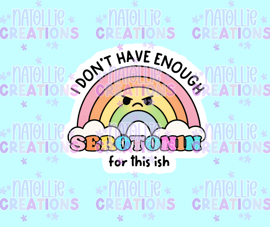 I Don't Have Enough Serotonin for This Ish Die Cut Sticker